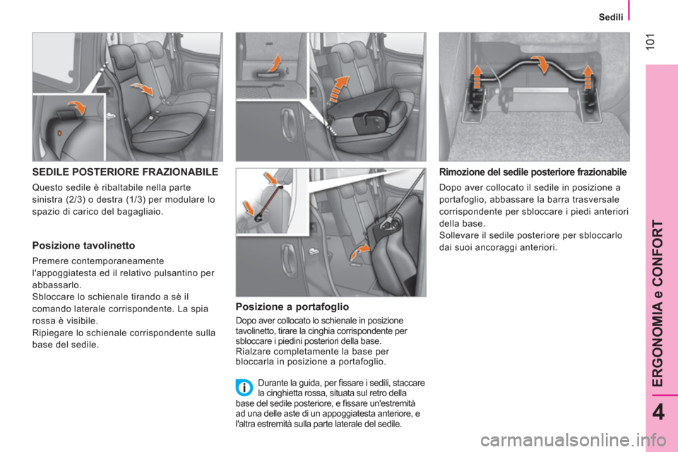 Peugeot Bipper 2014 Manuale del proprietario (in Italian) 101
4
ERGONOMIA e CONFORT
Sedili
SEDILE POSTERIORE FRAZIONABILE
Questo sedile è ribaltabile nella parte
sinistra (2/3) o destra (1/3) per modulare lo
spazio di carico Peugeot Bipper 2014 Manuale del proprietario (in Italian) 101
4
ERGONOMIA e CONFORT
Sedili
SEDILE POSTERIORE FRAZIONABILE
Questo sedile è ribaltabile nella parte
sinistra (2/3) o destra (1/3) per modulare lo
spazio di carico