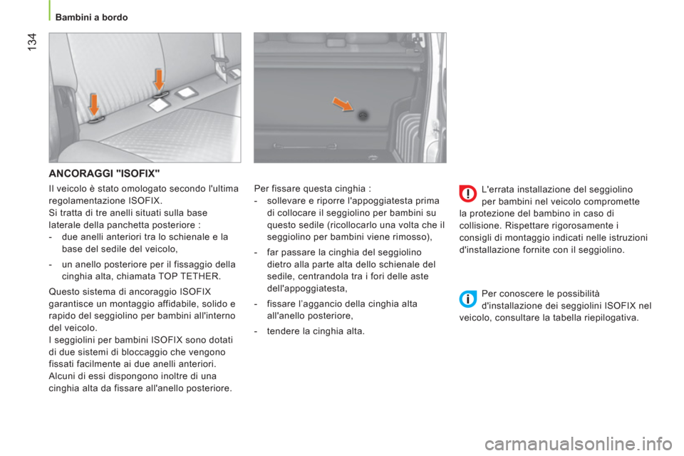 Peugeot Bipper 2014 Manuale del proprietario (in Italian) 134
Bambini a bordo
ANCORAGGI "ISOFIX"
Per fissare questa cinghia :
- sollevare e riporre lappoggiatesta prima
di collocare il seggiolino per bambini su
questo sedile (rico Peugeot Bipper 2014 Manuale del proprietario (in Italian) 134
Bambini a bordo
ANCORAGGI "ISOFIX"
Per fissare questa cinghia :
- sollevare e riporre lappoggiatesta prima
di collocare il seggiolino per bambini su
questo sedile (rico