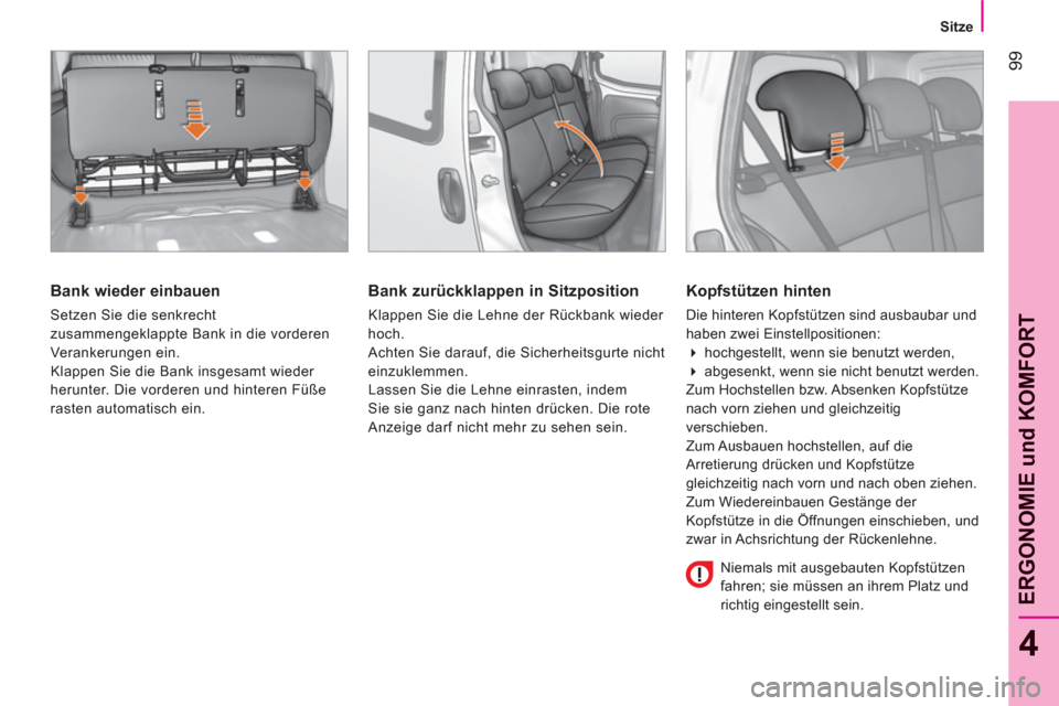 Peugeot Bipper 2011 Betriebsanleitung (in German) 99
4
ERGONOMIE und KOMFOR
T
Sitze
Bank wieder einbauen
Setzen Sie die senkrecht
zusammengeklappte Bank in die vorderen
Verankerungen ein.
Klappen Sie die Bank insgesamt wieder
h Peugeot Bipper 2011 Betriebsanleitung (in German) 99
4
ERGONOMIE und KOMFOR
T
Sitze
Bank wieder einbauen
Setzen Sie die senkrecht
zusammengeklappte Bank in die vorderen
Verankerungen ein.
Klappen Sie die Bank insgesamt wieder
h