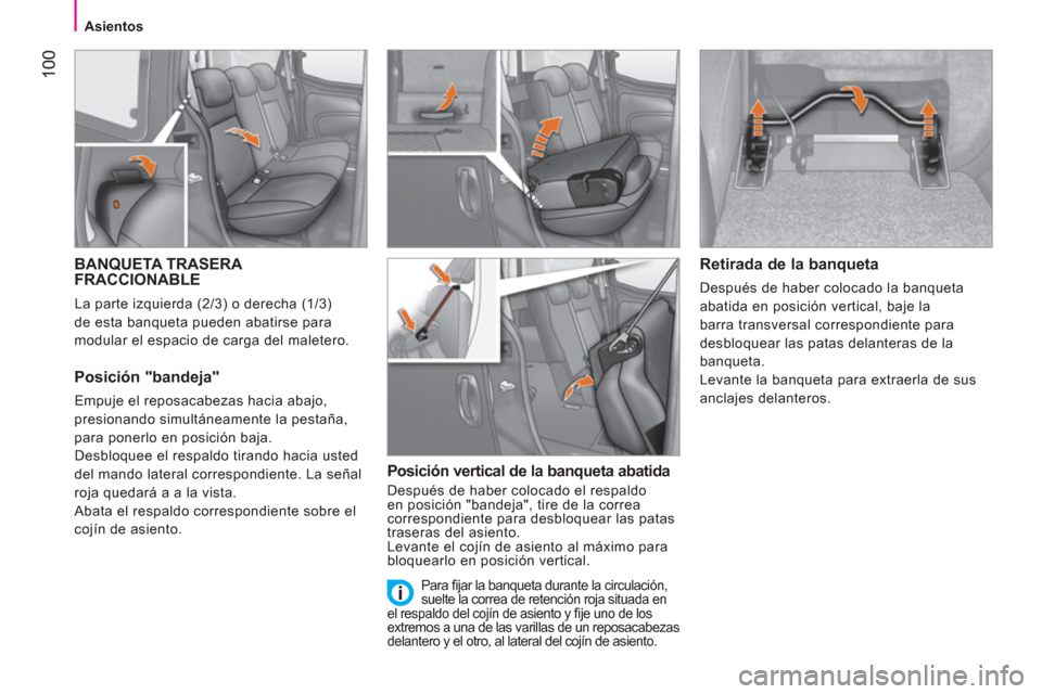 Peugeot Bipper 2011  Manual del propietario (in Spanish) 100
Asientos
BANQUETA TRASERA 
FRACCIONABLE 
  La parte izquierda (2/3) o derecha (1/3) 
de esta banqueta pueden abatirse para 
modular el espacio de carga del maletero. 
   
Posición "bandeja" 
 
Em