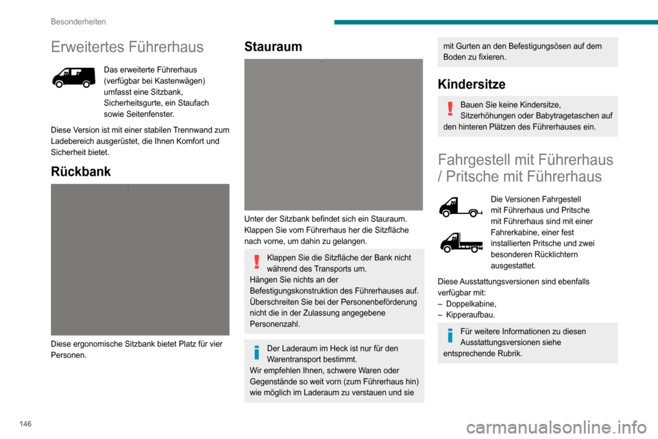 Peugeot Boxer 2020 Betriebsanleitung (in German) 146
Besonderheiten
Erweitertes Führerhaus
Das erweiterte Führerhaus (verfügbar bei Kastenwägen)
umfasst eine Sitzbank,
Sicherheitsgurte, ein Staufach
sowie Seitenfenster.
Diese Version ist mit Peugeot Boxer 2020 Betriebsanleitung (in German) 146
Besonderheiten
Erweitertes Führerhaus
Das erweiterte Führerhaus (verfügbar bei Kastenwägen)
umfasst eine Sitzbank,
Sicherheitsgurte, ein Staufach
sowie Seitenfenster.
Diese Version ist mit