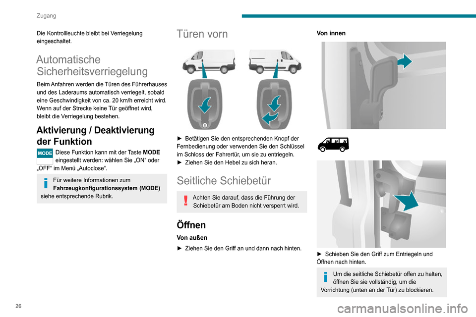 Peugeot Boxer 2020 Betriebsanleitung (in German) 26
Zugang
Fahren Sie niemals mit geöffneter Schiebetür.
Schließen
Von außen
► Ziehen Sie den Griff an und dann nach vorne.
Von innen
► Um die Arretierung zu lösen und die Tür zu schließen, Peugeot Boxer 2020 Betriebsanleitung (in German) 26
Zugang
Fahren Sie niemals mit geöffneter Schiebetür.
Schließen
Von außen
► Ziehen Sie den Griff an und dann nach vorne.
Von innen
► Um die Arretierung zu lösen und die Tür zu schließen,