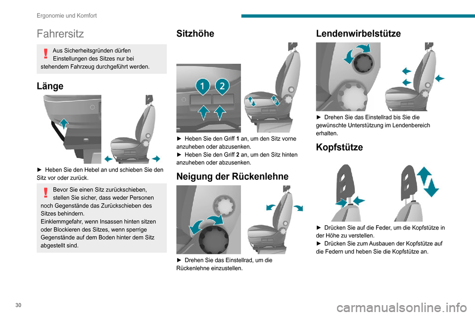 Peugeot Boxer 2020 Betriebsanleitung (in German) 30
Ergonomie und Komfort
Fahrersitz
Aus Sicherheitsgründen dürfen Einstellungen des Sitzes nur bei
stehendem Fahrzeug durchgeführt werden.
Länge
► Heben Sie den Hebel an und schieben Sie den Peugeot Boxer 2020 Betriebsanleitung (in German) 30
Ergonomie und Komfort
Fahrersitz
Aus Sicherheitsgründen dürfen Einstellungen des Sitzes nur bei
stehendem Fahrzeug durchgeführt werden.
Länge
► Heben Sie den Hebel an und schieben Sie den