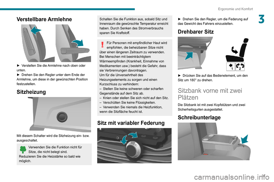 Peugeot Boxer 2020 Betriebsanleitung (in German) 31
Ergonomie und Komfort
3Verstellbare Armlehne
► Verstellen Sie die Armlehne nach oben oder unten.► Drehen Sie den Regler unter dem Ende der Armlehne, um diese in der gewünschten Position
fe Peugeot Boxer 2020 Betriebsanleitung (in German) 31
Ergonomie und Komfort
3Verstellbare Armlehne
► Verstellen Sie die Armlehne nach oben oder unten.► Drehen Sie den Regler unter dem Ende der Armlehne, um diese in der gewünschten Position
fe