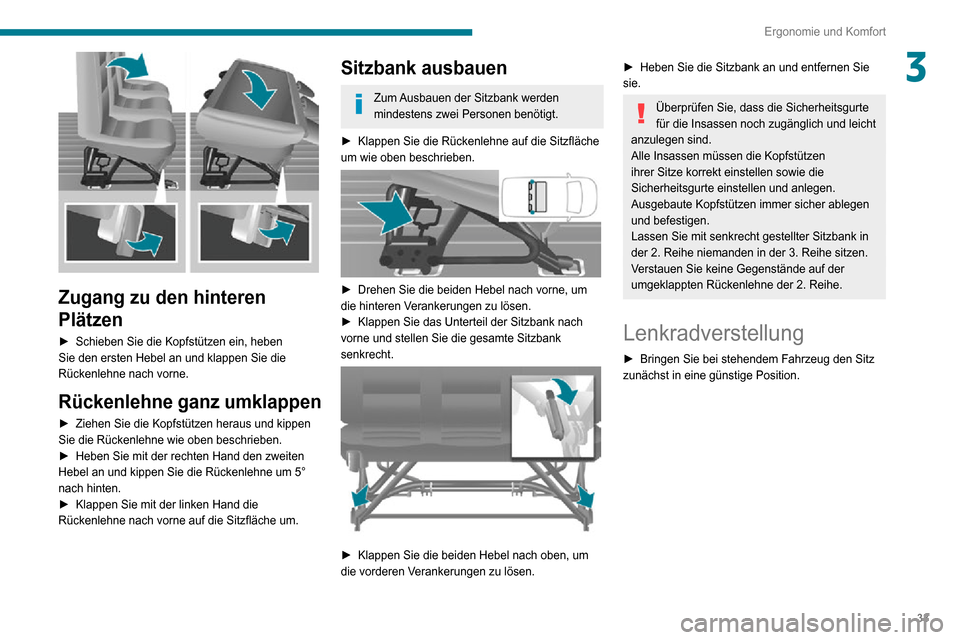 Peugeot Boxer 2020 Betriebsanleitung (in German) 33
Ergonomie und Komfort
3
Zugang zu den hinteren
Plätzen
► Schieben Sie die Kopfstützen ein, heben Sie den ersten Hebel an und klappen Sie die
Rückenlehne nach vorne.
Rückenlehne ganz umkla Peugeot Boxer 2020 Betriebsanleitung (in German) 33
Ergonomie und Komfort
3
Zugang zu den hinteren
Plätzen
► Schieben Sie die Kopfstützen ein, heben Sie den ersten Hebel an und klappen Sie die
Rückenlehne nach vorne.
Rückenlehne ganz umkla