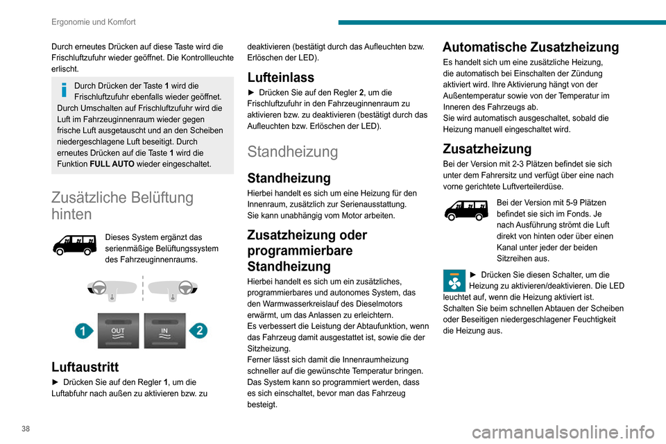 Peugeot Boxer 2020 Betriebsanleitung (in German) 38
Ergonomie und Komfort
Durch erneutes Drücken auf diese Taste wird die
Frischluftzufuhr wieder geöffnet. Die Kontrollleuchte
erlischt.
Durch Drücken der Taste 1 wird die
Frischluftzufuhr ebenf Peugeot Boxer 2020 Betriebsanleitung (in German) 38
Ergonomie und Komfort
Durch erneutes Drücken auf diese Taste wird die
Frischluftzufuhr wieder geöffnet. Die Kontrollleuchte
erlischt.
Durch Drücken der Taste 1 wird die
Frischluftzufuhr ebenf