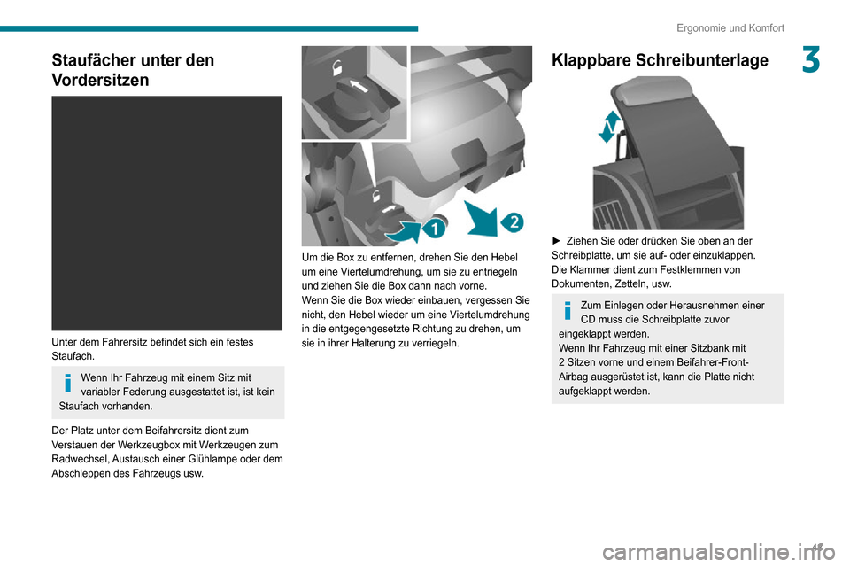 Peugeot Boxer 2020 Betriebsanleitung (in German) 43
Ergonomie und Komfort
3Staufächer unter den
Vordersitzen
Unter dem Fahrersitz befindet sich ein festes
Staufach.
Wenn Ihr Fahrzeug mit einem Sitz mit
variabler Federung ausgestattet ist, is Peugeot Boxer 2020 Betriebsanleitung (in German) 43
Ergonomie und Komfort
3Staufächer unter den
Vordersitzen
Unter dem Fahrersitz befindet sich ein festes
Staufach.
Wenn Ihr Fahrzeug mit einem Sitz mit
variabler Federung ausgestattet ist, is