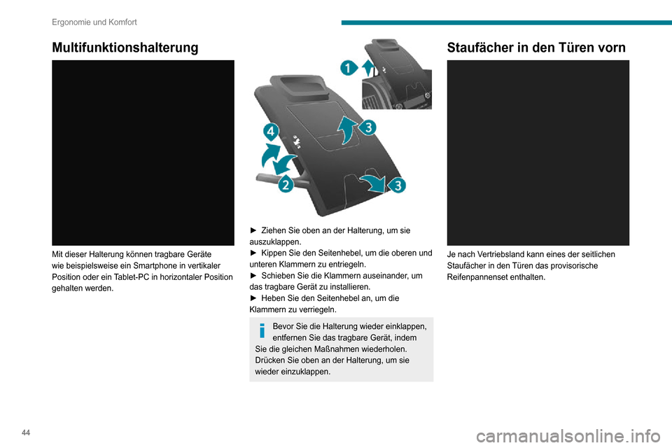 Peugeot Boxer 2020 Betriebsanleitung (in German) 44
Ergonomie und Komfort
Multifunktionshalterung
Mit dieser Halterung können tragbare Geräte
wie beispielsweise ein Smartphone in vertikaler
Position oder ein Tablet-PC in horizontaler Position Peugeot Boxer 2020 Betriebsanleitung (in German) 44
Ergonomie und Komfort
Multifunktionshalterung
Mit dieser Halterung können tragbare Geräte
wie beispielsweise ein Smartphone in vertikaler
Position oder ein Tablet-PC in horizontaler Position