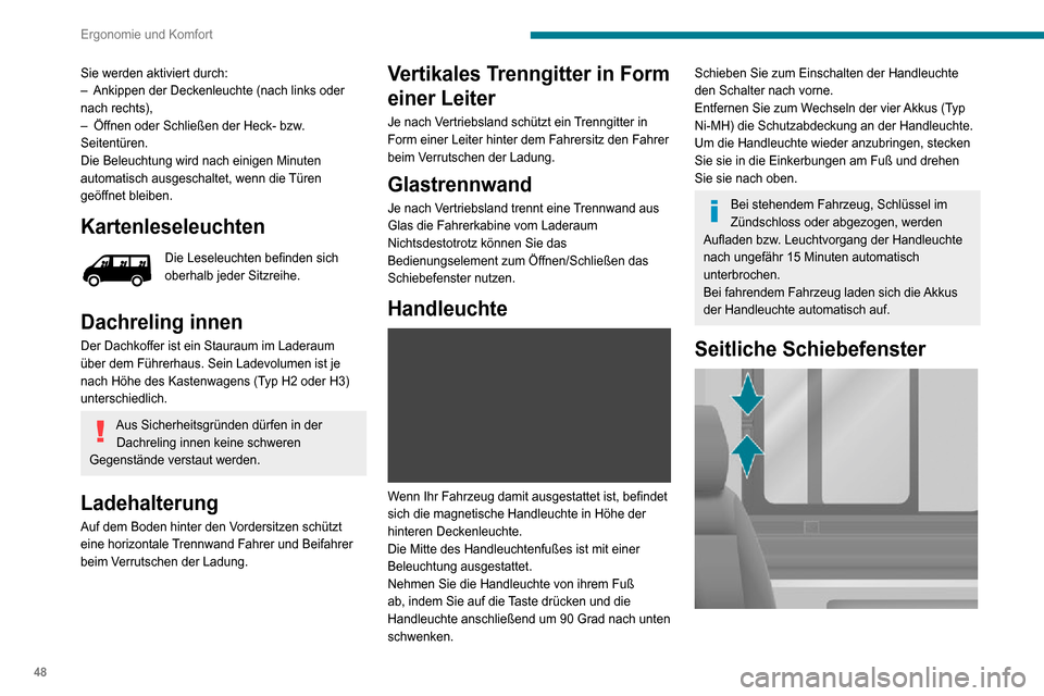Peugeot Boxer 2020 Betriebsanleitung (in German) 48
Ergonomie und Komfort
Sie werden aktiviert durch:– Ankippen der Deckenleuchte (nach links oder nach rechts),– Öffnen oder Schließen der Heck- bzw. Seitentüren.
Die Beleuchtung wird nach eini Peugeot Boxer 2020 Betriebsanleitung (in German) 48
Ergonomie und Komfort
Sie werden aktiviert durch:– Ankippen der Deckenleuchte (nach links oder nach rechts),– Öffnen oder Schließen der Heck- bzw. Seitentüren.
Die Beleuchtung wird nach eini