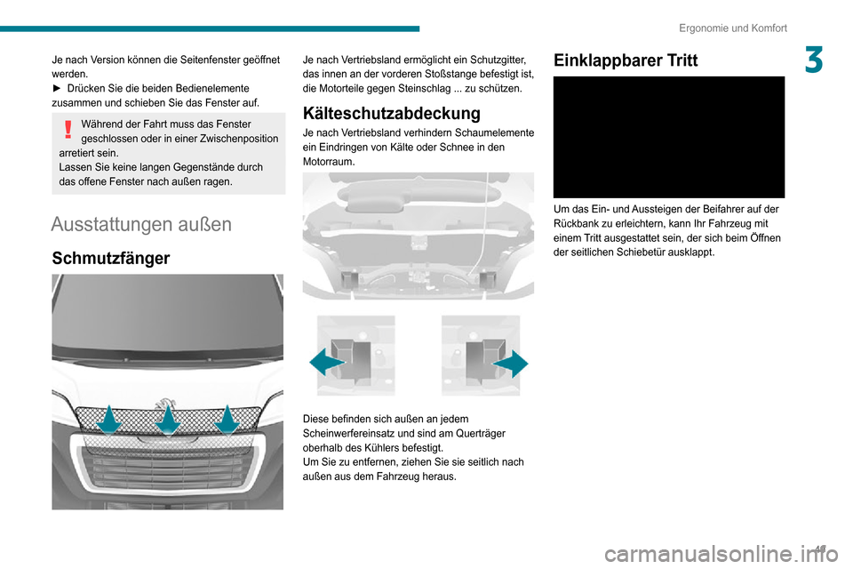 Peugeot Boxer 2020 Betriebsanleitung (in German) 49
Ergonomie und Komfort
3Je nach Version können die Seitenfenster geöffnet
werden.
► Drücken Sie die beiden Bedienelemente zusammen und schieben Sie das Fenster auf.
Während der Fahrt muss das Peugeot Boxer 2020 Betriebsanleitung (in German) 49
Ergonomie und Komfort
3Je nach Version können die Seitenfenster geöffnet
werden.
► Drücken Sie die beiden Bedienelemente zusammen und schieben Sie das Fenster auf.
Während der Fahrt muss das