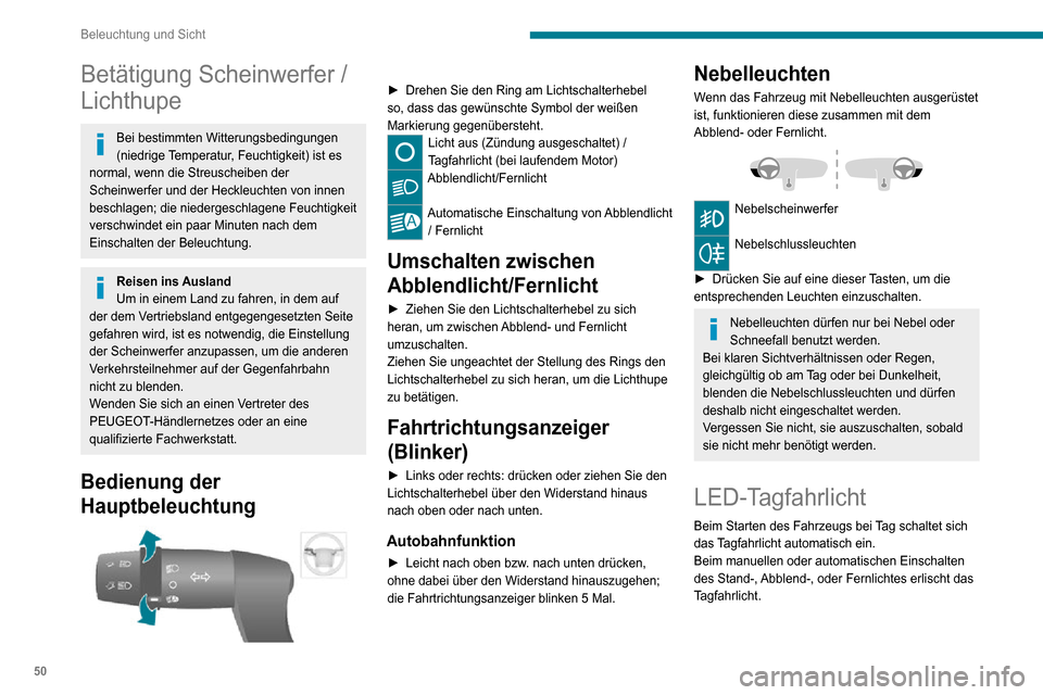 Peugeot Boxer 2020 Betriebsanleitung (in German) 50
Beleuchtung und Sicht
Betätigung Scheinwerfer /
Lichthupe
Bei bestimmten Witterungsbedingungen
(niedrige Temperatur, Feuchtigkeit) ist es
normal, wenn die Streuscheiben der
Scheinwerfer und de Peugeot Boxer 2020 Betriebsanleitung (in German) 50
Beleuchtung und Sicht
Betätigung Scheinwerfer /
Lichthupe
Bei bestimmten Witterungsbedingungen
(niedrige Temperatur, Feuchtigkeit) ist es
normal, wenn die Streuscheiben der
Scheinwerfer und de