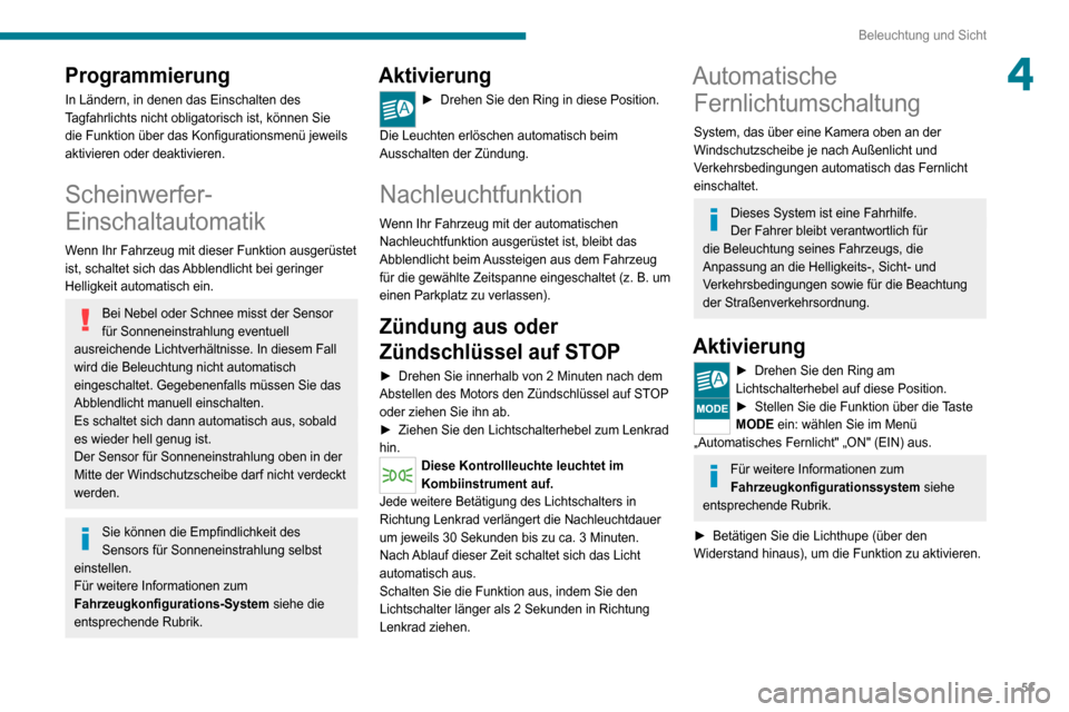 Peugeot Boxer 2020 Betriebsanleitung (in German) 51
Beleuchtung und Sicht
4Programmierung
In Ländern, in denen das Einschalten des
Tagfahrlichts nicht obligatorisch ist, können Sie
die Funktion über das Konfigurationsmenü jeweils
aktivieren o Peugeot Boxer 2020 Betriebsanleitung (in German) 51
Beleuchtung und Sicht
4Programmierung
In Ländern, in denen das Einschalten des
Tagfahrlichts nicht obligatorisch ist, können Sie
die Funktion über das Konfigurationsmenü jeweils
aktivieren o