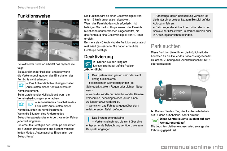 Peugeot Boxer 2020 Betriebsanleitung (in German) 52
Beleuchtung und Sicht
Funktionsweise
Bei aktivierter Funktion arbeitet das System wie
folgt:
Bei ausreichender Helligkeit und/oder wenn
die Verkehrsbedingungen das Einschalten des
Fernlichts Peugeot Boxer 2020 Betriebsanleitung (in German) 52
Beleuchtung und Sicht
Funktionsweise
Bei aktivierter Funktion arbeitet das System wie
folgt:
Bei ausreichender Helligkeit und/oder wenn
die Verkehrsbedingungen das Einschalten des
Fernlichts