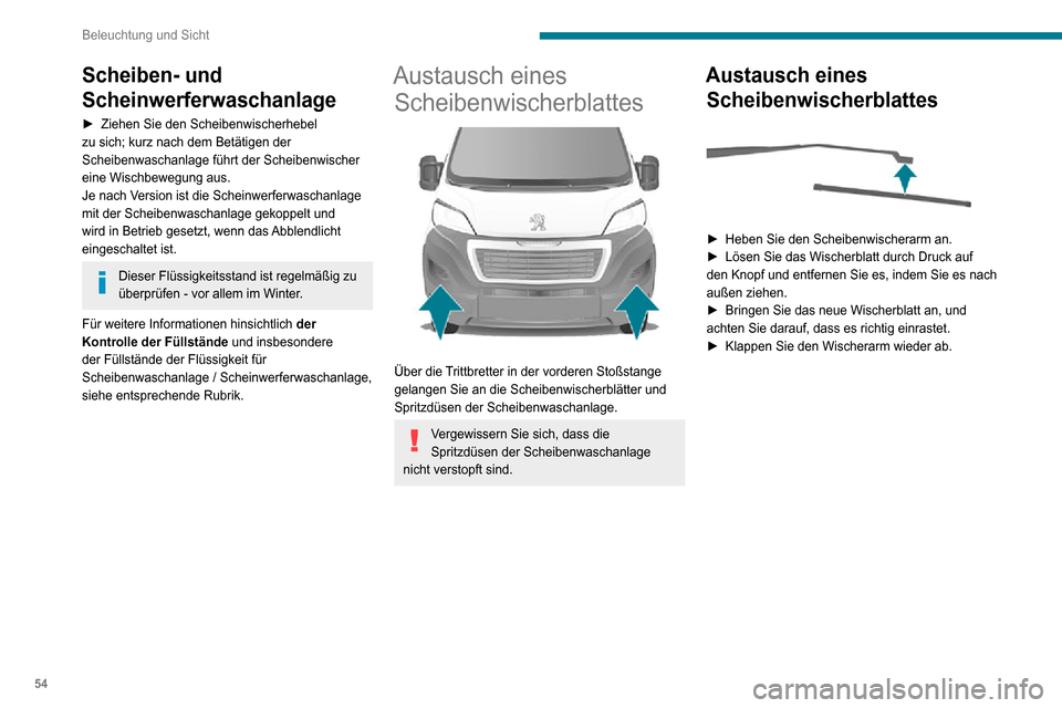 Peugeot Boxer 2020 Betriebsanleitung (in German) 54
Beleuchtung und Sicht
Scheiben- und
Scheinwerferwaschanlage
► Ziehen Sie den Scheibenwischerhebel zu sich; kurz nach dem Betätigen der
Scheibenwaschanlage führt der Scheibenwischer
eine Wisc Peugeot Boxer 2020 Betriebsanleitung (in German) 54
Beleuchtung und Sicht
Scheiben- und
Scheinwerferwaschanlage
► Ziehen Sie den Scheibenwischerhebel zu sich; kurz nach dem Betätigen der
Scheibenwaschanlage führt der Scheibenwischer
eine Wisc
