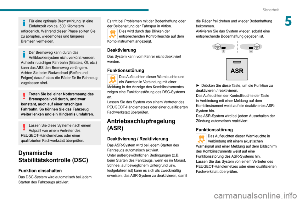 Peugeot Boxer 2020 Betriebsanleitung (in German) 57
Sicherheit
5Für eine optimale Bremswirkung ist eine
Einfahrzeit von ca. 500 Kilometern
erforderlich. Während dieser Phase sollten Sie
zu abruptes, wiederholtes und längeres
Bremsen vermeiden Peugeot Boxer 2020 Betriebsanleitung (in German) 57
Sicherheit
5Für eine optimale Bremswirkung ist eine
Einfahrzeit von ca. 500 Kilometern
erforderlich. Während dieser Phase sollten Sie
zu abruptes, wiederholtes und längeres
Bremsen vermeiden