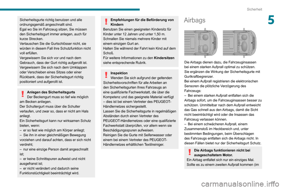 Peugeot Boxer 2020 Betriebsanleitung (in German) 61
Sicherheit
5Sicherheitsgurte richtig benutzen und alle
ordnungsgemäß angeschnallt sind.
Egal wo Sie im Fahrzeug sitzen, Sie müssen
den Sicherheitsgurt immer anlegen, auch für
kurze Strecken. Peugeot Boxer 2020 Betriebsanleitung (in German) 61
Sicherheit
5Sicherheitsgurte richtig benutzen und alle
ordnungsgemäß angeschnallt sind.
Egal wo Sie im Fahrzeug sitzen, Sie müssen
den Sicherheitsgurt immer anlegen, auch für
kurze Strecken.