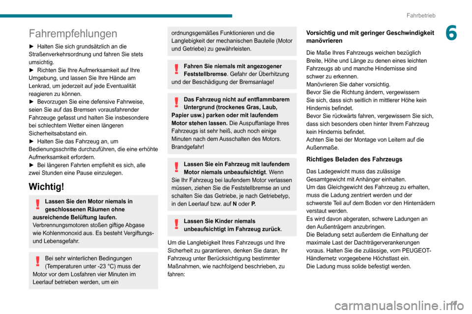 Peugeot Boxer 2020 Betriebsanleitung (in German) 69
Fahrbetrieb
6Fahrempfehlungen
► Halten Sie sich grundsätzlich an die Straßenverkehrsordnung und fahren Sie stets
umsichtig.
► Richten Sie Ihre Aufmerksamkeit auf Ihre Umgebung, und lassen Si Peugeot Boxer 2020 Betriebsanleitung (in German) 69
Fahrbetrieb
6Fahrempfehlungen
► Halten Sie sich grundsätzlich an die Straßenverkehrsordnung und fahren Sie stets
umsichtig.
► Richten Sie Ihre Aufmerksamkeit auf Ihre Umgebung, und lassen Si