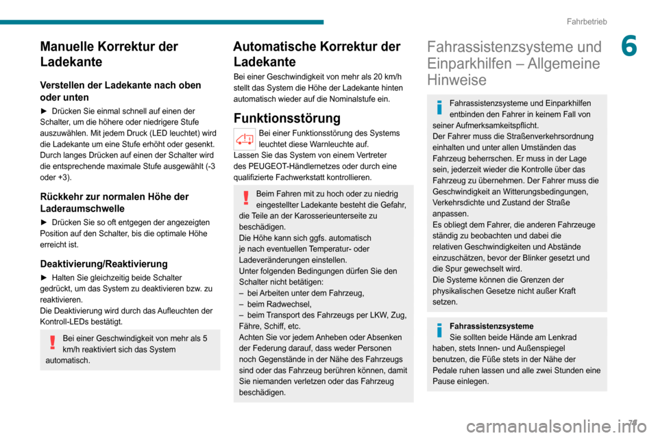 Peugeot Boxer 2020 Betriebsanleitung (in German) 79
Fahrbetrieb
6Manuelle Korrektur der
Ladekante
Verstellen der Ladekante nach oben
oder unten
► Drücken Sie einmal schnell auf einen der Schalter, um die höhere oder niedrigere Stufe
auszuwäh Peugeot Boxer 2020 Betriebsanleitung (in German) 79
Fahrbetrieb
6Manuelle Korrektur der
Ladekante
Verstellen der Ladekante nach oben
oder unten
► Drücken Sie einmal schnell auf einen der Schalter, um die höhere oder niedrigere Stufe
auszuwäh