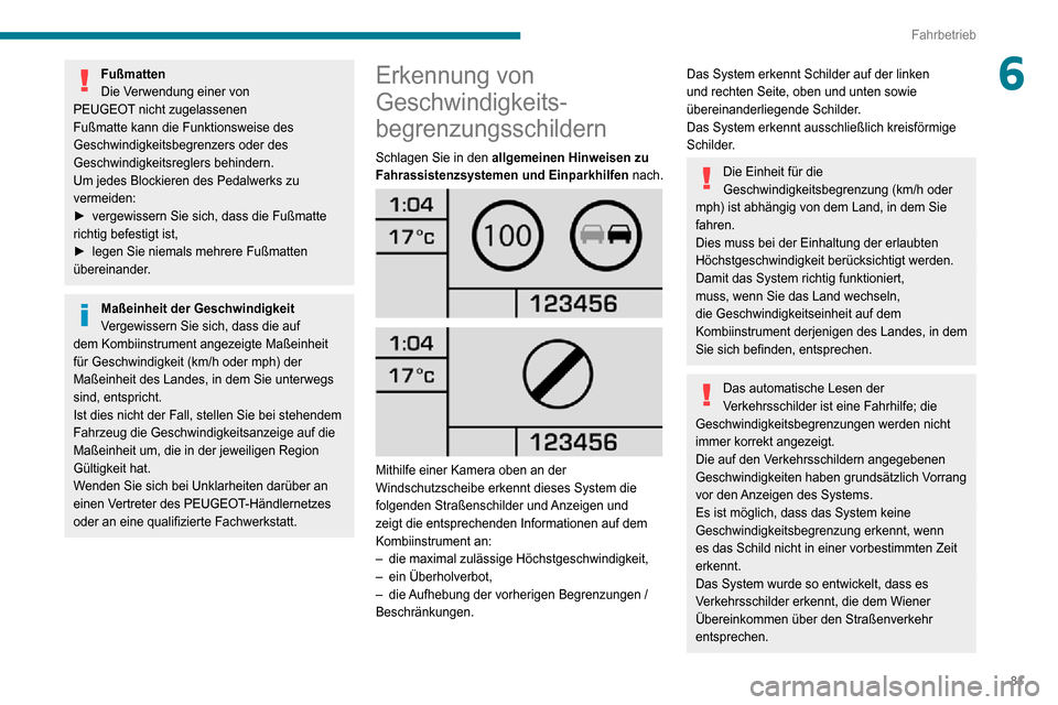 Peugeot Boxer 2020 Betriebsanleitung (in German) 81
Fahrbetrieb
6Fußmatten
Die Verwendung einer von
PEUGEOT nicht zugelassenen
Fußmatte kann die Funktionsweise des
Geschwindigkeitsbegrenzers oder des
Geschwindigkeitsreglers behindern.
Um jedes Peugeot Boxer 2020 Betriebsanleitung (in German) 81
Fahrbetrieb
6Fußmatten
Die Verwendung einer von
PEUGEOT nicht zugelassenen
Fußmatte kann die Funktionsweise des
Geschwindigkeitsbegrenzers oder des
Geschwindigkeitsreglers behindern.
Um jedes