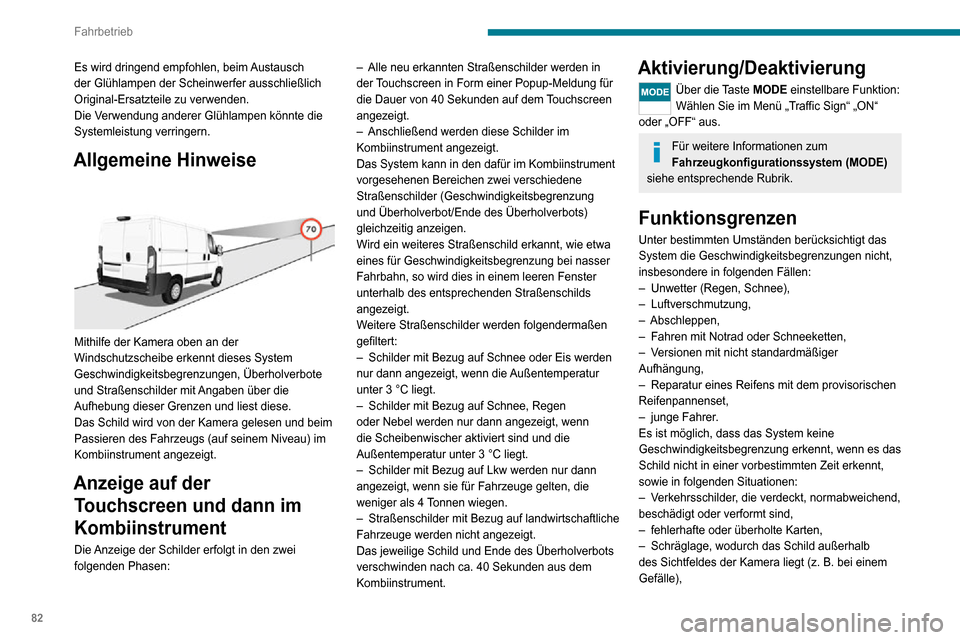 Peugeot Boxer 2020 Betriebsanleitung (in German) 82
Fahrbetrieb
– Änderung der Fahrzeugbeladung, was eine deutliche Neigung der Kamera zur Folge hat
(das System wird möglicherweise vorübergehend
unterbrochen, sodass die Kamera eine Kalibrieru Peugeot Boxer 2020 Betriebsanleitung (in German) 82
Fahrbetrieb
– Änderung der Fahrzeugbeladung, was eine deutliche Neigung der Kamera zur Folge hat
(das System wird möglicherweise vorübergehend
unterbrochen, sodass die Kamera eine Kalibrieru