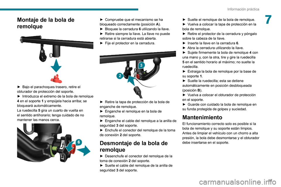 Peugeot Boxer 2020 Manual del propietario (in Spanish) 99
Información práctica
7Montaje de la bola de
remolque
► Bajo el parachoques trasero, retire el obturador de protección del soporte.► Introduzca el extremo de la bola de remolque 4 en el Peugeot Boxer 2020 Manual del propietario (in Spanish) 99
Información práctica
7Montaje de la bola de
remolque
► Bajo el parachoques trasero, retire el obturador de protección del soporte.► Introduzca el extremo de la bola de remolque 4 en el