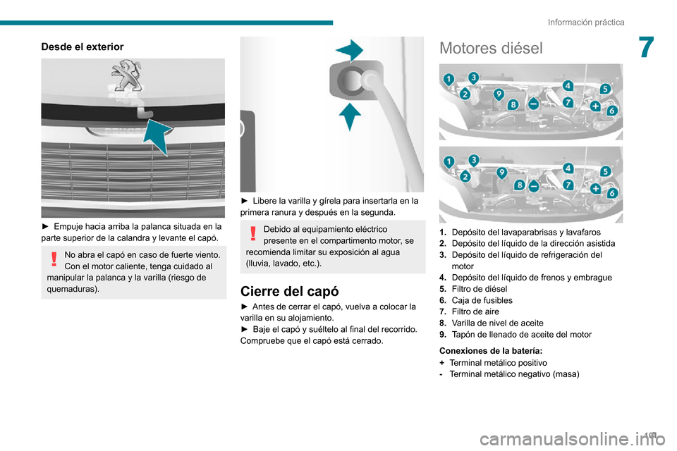 Peugeot Boxer 2020 Manual del propietario (in Spanish) 101
Información práctica
7Desde el exterior
► Empuje hacia arriba la palanca situada en la parte superior de la calandra y levante el capó.
No abra el capó en caso de fuerte viento.
Con el mo Peugeot Boxer 2020 Manual del propietario (in Spanish) 101
Información práctica
7Desde el exterior
► Empuje hacia arriba la palanca situada en la parte superior de la calandra y levante el capó.
No abra el capó en caso de fuerte viento.
Con el mo