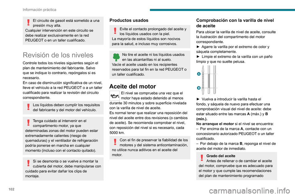 Peugeot Boxer 2020 Manual del propietario (in Spanish) 102
Información práctica
El circuito de gasoil está sometido a una
presión muy alta.
Cualquier intervención en este circuito se
debe realizar exclusivamente en la red
PEUGEOT o en un taller cu Peugeot Boxer 2020 Manual del propietario (in Spanish) 102
Información práctica
El circuito de gasoil está sometido a una
presión muy alta.
Cualquier intervención en este circuito se
debe realizar exclusivamente en la red
PEUGEOT o en un taller cu
