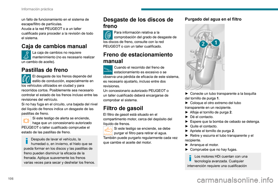 Peugeot Boxer 2020 Manual del propietario (in Spanish) 106
Información práctica
un fallo de funcionamiento en el sistema de
escape/filtro de partículas.
Acuda a la red PEUGEOT o a un taller
cualificado para proceder a la revisión de todo
el sistema Peugeot Boxer 2020 Manual del propietario (in Spanish) 106
Información práctica
un fallo de funcionamiento en el sistema de
escape/filtro de partículas.
Acuda a la red PEUGEOT o a un taller
cualificado para proceder a la revisión de todo
el sistema