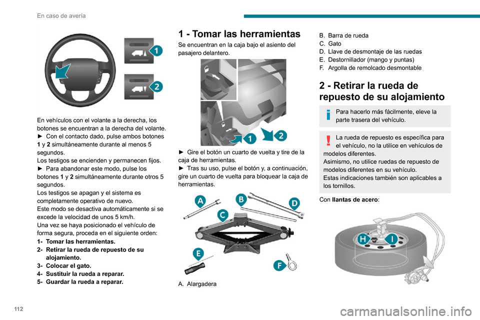Peugeot Boxer 2020 Manual del propietario (in Spanish) 11 2
En caso de avería
En vehículos con el volante a la derecha, los
botones se encuentran a la derecha del volante.
► Con el contacto dado, pulse ambos botones 1 y 2 simultáneamente durante a Peugeot Boxer 2020 Manual del propietario (in Spanish) 11 2
En caso de avería
En vehículos con el volante a la derecha, los
botones se encuentran a la derecha del volante.
► Con el contacto dado, pulse ambos botones 1 y 2 simultáneamente durante a