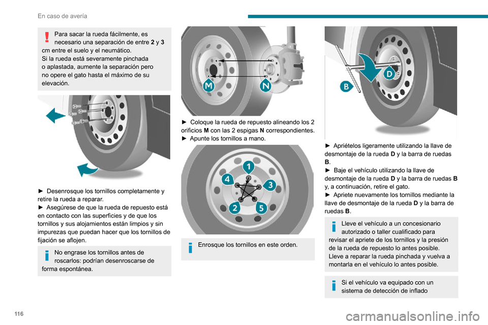Peugeot Boxer 2020 Manual del propietario (in Spanish) 11 6
En caso de avería
Para sacar la rueda fácilmente, es
necesario una separación de entre 2 y 3
cm entre el suelo y el neumático.
Si la rueda está severamente pinchada
o aplastada, aumente l Peugeot Boxer 2020 Manual del propietario (in Spanish) 11 6
En caso de avería
Para sacar la rueda fácilmente, es
necesario una separación de entre 2 y 3
cm entre el suelo y el neumático.
Si la rueda está severamente pinchada
o aplastada, aumente l