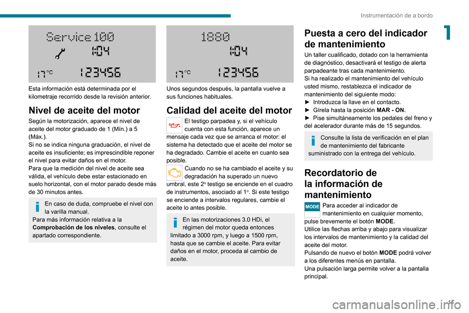 Peugeot Boxer 2020 Manual del propietario (in Spanish) 11
Instrumentación de a bordo
1
Esta información está determinada por el
kilometraje recorrido desde la revisión anterior.
Nivel de aceite del motor
Según la motorización, aparece el nivel de Peugeot Boxer 2020 Manual del propietario (in Spanish) 11
Instrumentación de a bordo
1
Esta información está determinada por el
kilometraje recorrido desde la revisión anterior.
Nivel de aceite del motor
Según la motorización, aparece el nivel de