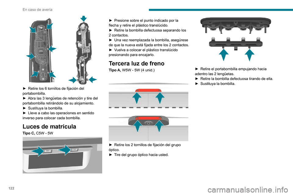 Peugeot Boxer 2020 Manual del propietario (in Spanish) 122
En caso de avería
► Retire los 6 tornillos de fijación del portabombilla.► Abra las 3 lengüetas de retención y tire del portabombilla retirándolo de su alojamiento.► Sustituya la bomb Peugeot Boxer 2020 Manual del propietario (in Spanish) 122
En caso de avería
► Retire los 6 tornillos de fijación del portabombilla.► Abra las 3 lengüetas de retención y tire del portabombilla retirándolo de su alojamiento.► Sustituya la bomb