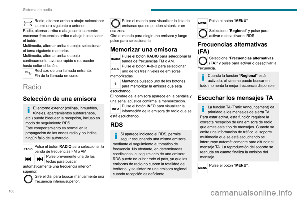 Peugeot Boxer 2020  Manual del propietario (in Spanish) 160
Sistema de audio
Seleccione "Información de tráfico (TA)" 
y pulse para activar o desactivar la 
recepción de los mensajes de tráfico.
Multimedia
Toma USB
Inserte el dispositivo de memoria USB