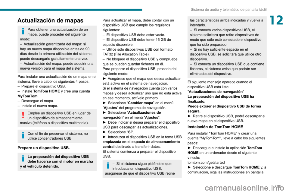 Peugeot Boxer 2020  Manual del propietario (in Spanish) 173
Sistema de audio y telemático de pantalla táctil
12Actualización de mapas
Para obtener una actualización de un 
mapa, puede proceder del siguiente 
modo:
– Actualización garantizada del map