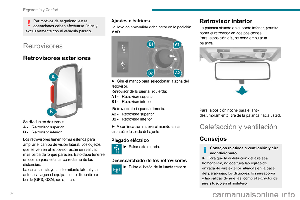 Peugeot Boxer 2020 Manual del propietario (in Spanish) 32
Ergonomía y Confort
Por motivos de seguridad, estas
operaciones deben efectuarse única y
exclusivamente con el vehículo parado.
Retrovisores
Retrovisores exteriores
Se dividen en dos zonas: Peugeot Boxer 2020 Manual del propietario (in Spanish) 32
Ergonomía y Confort
Por motivos de seguridad, estas
operaciones deben efectuarse única y
exclusivamente con el vehículo parado.
Retrovisores
Retrovisores exteriores
Se dividen en dos zonas:
