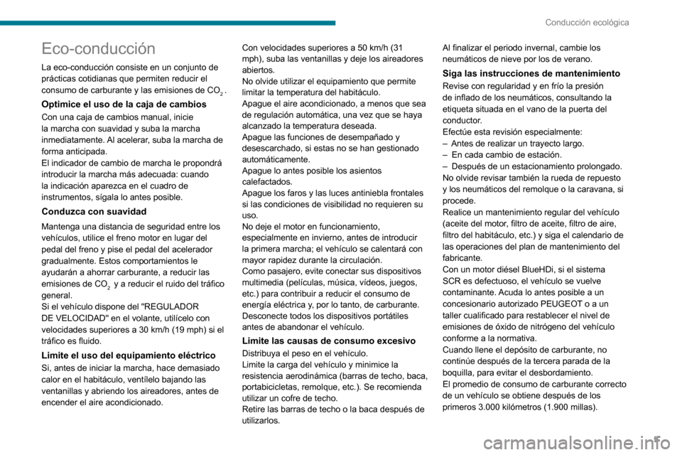 Peugeot Boxer 2020 Manual del propietario (in Spanish) 5
Conducción ecológica
Eco-conducción
La eco-conducción consiste en un conjunto de
prácticas cotidianas que permiten reducir el
consumo de carburante y las emisiones de CO
2 .
Optimice el uso d Peugeot Boxer 2020 Manual del propietario (in Spanish) 5
Conducción ecológica
Eco-conducción
La eco-conducción consiste en un conjunto de
prácticas cotidianas que permiten reducir el
consumo de carburante y las emisiones de CO
2 .
Optimice el uso d