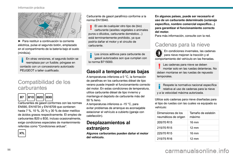Peugeot Boxer 2020 Manual del propietario (in Spanish) 96
Información práctica
► Para restituir a continuación la corriente eléctrica, pulse el segundo botón, emplazado
en el compartimento de la batería bajo el suelo
(minibús).
En otras versi Peugeot Boxer 2020 Manual del propietario (in Spanish) 96
Información práctica
► Para restituir a continuación la corriente eléctrica, pulse el segundo botón, emplazado
en el compartimento de la batería bajo el suelo
(minibús).
En otras versi