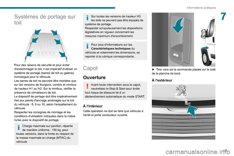 Peugeot Boxer 2020 Manuel du propriétaire (in French) 101
Informations pratiques
7Systèmes de portage sur
toit
Pour des raisons de sécurité et pour éviter
dendommager le toit, il est impératif dutiliser un
système de portage (barres de toi Peugeot Boxer 2020 Manuel du propriétaire (in French) 101
Informations pratiques
7Systèmes de portage sur
toit
Pour des raisons de sécurité et pour éviter
dendommager le toit, il est impératif dutiliser un
système de portage (barres de toi