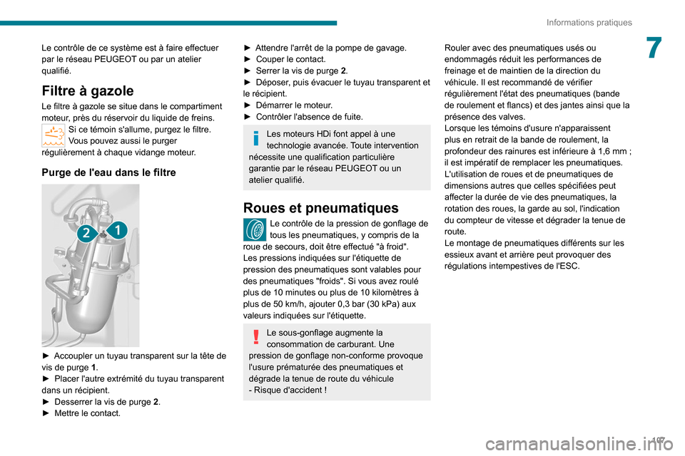 Peugeot Boxer 2020 Manuel du propriétaire (in French) 107
Informations pratiques
7Le contrôle de ce système est à faire effectuer
par le réseau PEUGEOT ou par un atelier
qualifié.
Filtre à gazole
Le filtre à gazole se situe dans le compartiment Peugeot Boxer 2020 Manuel du propriétaire (in French) 107
Informations pratiques
7Le contrôle de ce système est à faire effectuer
par le réseau PEUGEOT ou par un atelier
qualifié.
Filtre à gazole
Le filtre à gazole se situe dans le compartiment