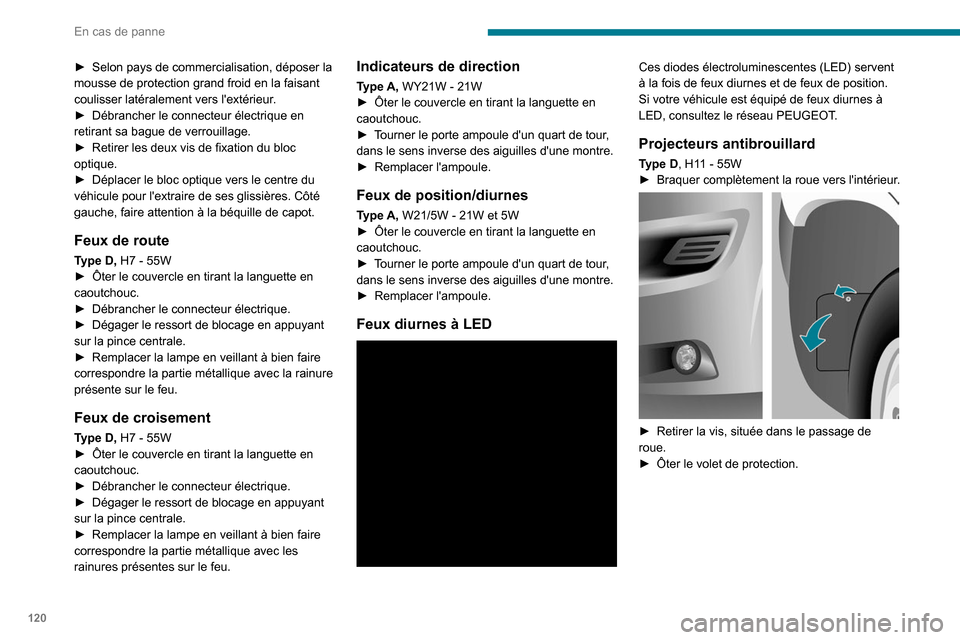 Peugeot Boxer 2020 Manuel du propriétaire (in French) 120
En cas de panne
► Selon pays de commercialisation, déposer la
mousse de protection grand froid en la faisant
coulisser latéralement vers lextérieur
.
►
Débrancher le connecteur élect Peugeot Boxer 2020 Manuel du propriétaire (in French) 120
En cas de panne
► Selon pays de commercialisation, déposer la
mousse de protection grand froid en la faisant
coulisser latéralement vers lextérieur
.
►
Débrancher le connecteur élect