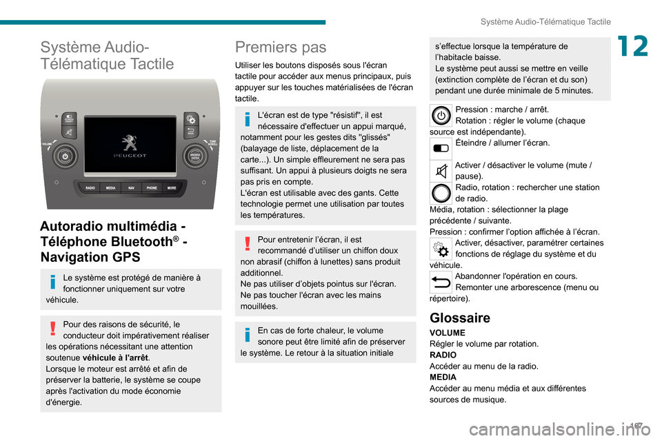 Peugeot Boxer 2020 Manuel du propriétaire (in French) 167
Système Audio-Télématique Tactile
12Système Audio-
Télématique Tactile
Autoradio multimédia - Téléphone Bluetooth
® -
Navigation GPS
Le système est protégé de manière à
foncti Peugeot Boxer 2020 Manuel du propriétaire (in French) 167
Système Audio-Télématique Tactile
12Système Audio-
Télématique Tactile
Autoradio multimédia - Téléphone Bluetooth
® -
Navigation GPS
Le système est protégé de manière à
foncti