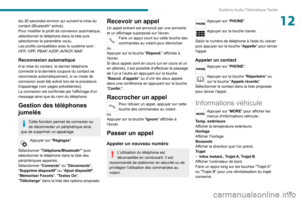 Peugeot Boxer 2020 Manuel du propriétaire (in French) 177
Système Audio-Télématique Tactile
12les 30 secondes environ qui suivent la mise du
contact (Bluetooth® activé).
Pour modifier le profil de connexion automatique,
sélectionner le téléphon Peugeot Boxer 2020 Manuel du propriétaire (in French) 177
Système Audio-Télématique Tactile
12les 30 secondes environ qui suivent la mise du
contact (Bluetooth® activé).
Pour modifier le profil de connexion automatique,
sélectionner le téléphon