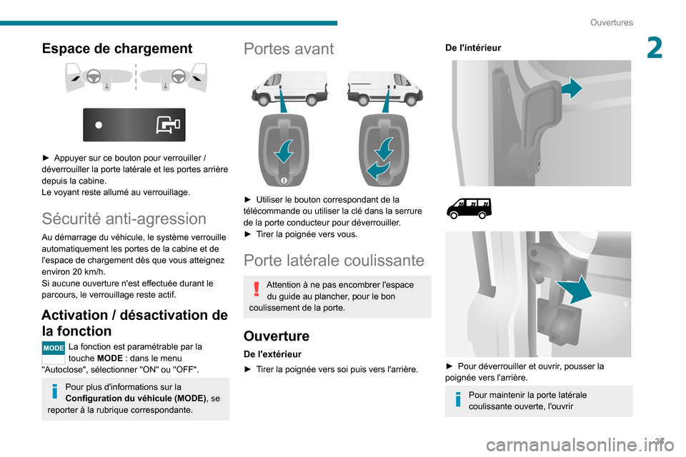 Peugeot Boxer 2020 Manuel du propriétaire (in French) 25
Ouvertures
2Espace de chargement
► Appuyer sur ce bouton pour verrouiller /
déverrouiller la porte latérale et les portes arrière
depuis la cabine.
Le voyant reste allumé au verroui Peugeot Boxer 2020 Manuel du propriétaire (in French) 25
Ouvertures
2Espace de chargement
► Appuyer sur ce bouton pour verrouiller /
déverrouiller la porte latérale et les portes arrière
depuis la cabine.
Le voyant reste allumé au verroui