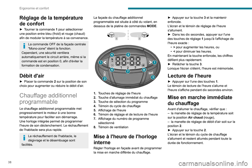 Peugeot Boxer 2020 Manuel du propriétaire (in French) 38
Ergonomie et confort
Réglage de la température
de confort
► Tourner la commande 1 pour sélectionner
une position entre bleu (froid) et rouge (chaud)
afin de moduler la température à sa co Peugeot Boxer 2020 Manuel du propriétaire (in French) 38
Ergonomie et confort
Réglage de la température
de confort
► Tourner la commande 1 pour sélectionner
une position entre bleu (froid) et rouge (chaud)
afin de moduler la température à sa co