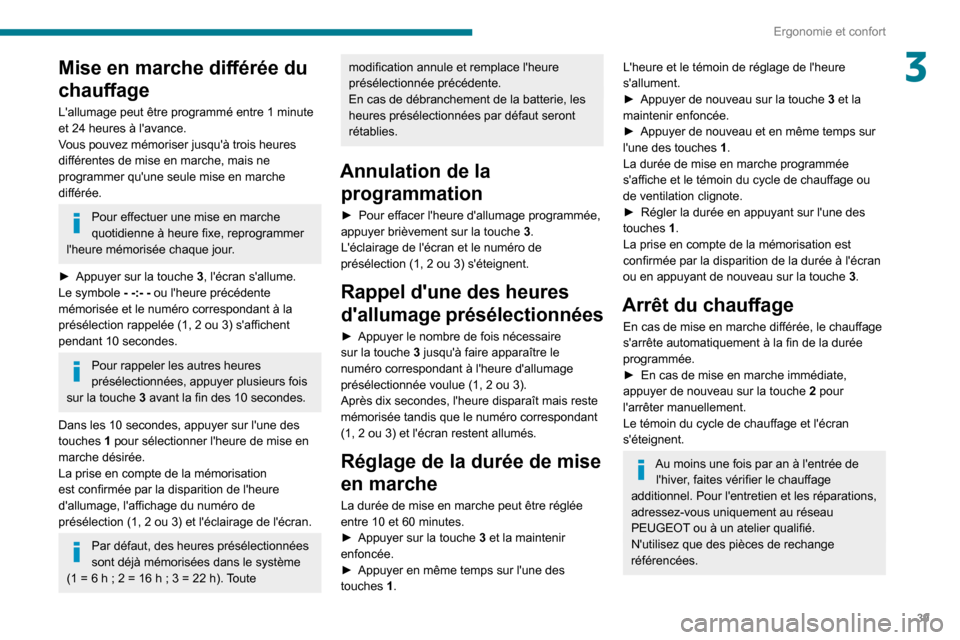 Peugeot Boxer 2020 Manuel du propriétaire (in French) 39
Ergonomie et confort
3Mise en marche différée du
chauffage
Lallumage peut être programmé entre 1 minute
et 24 heures à lavance.
Vous pouvez mémoriser jusquà trois heures
différentes d Peugeot Boxer 2020 Manuel du propriétaire (in French) 39
Ergonomie et confort
3Mise en marche différée du
chauffage
Lallumage peut être programmé entre 1 minute
et 24 heures à lavance.
Vous pouvez mémoriser jusquà trois heures
différentes d