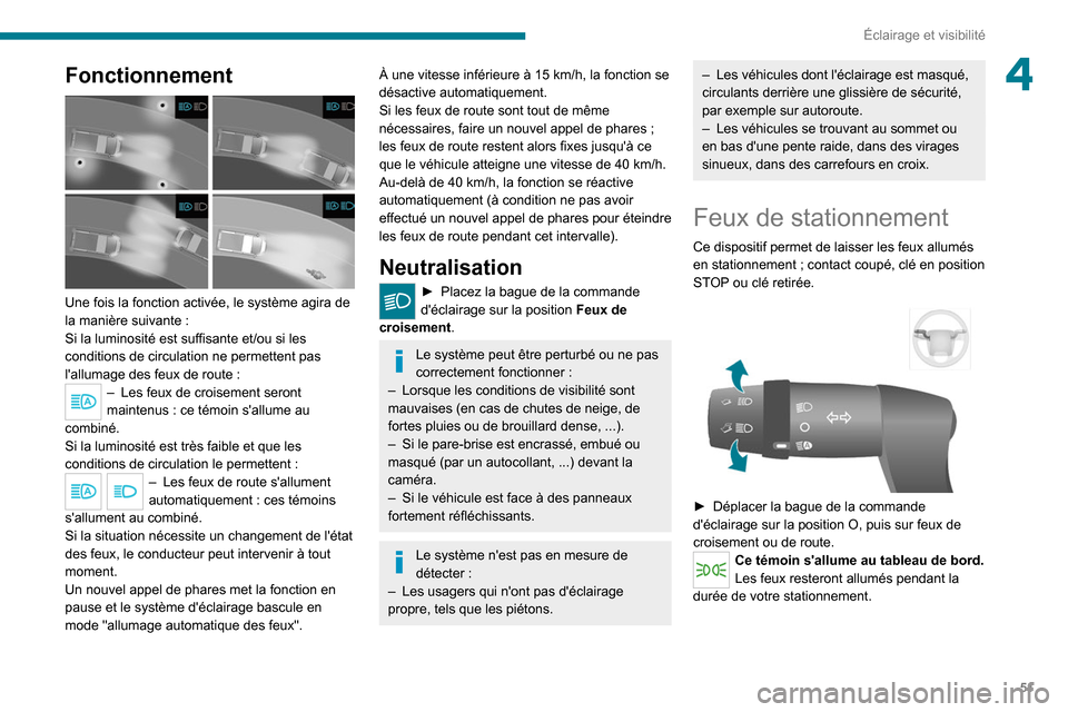 Peugeot Boxer 2020 Manuel du propriétaire (in French) 51
Éclairage et visibilité
4Fonctionnement
Une fois la fonction activée, le système agira de
la manière suivante :
Si la luminosité est suffisante et/ou si les
conditions de circulation ne Peugeot Boxer 2020 Manuel du propriétaire (in French) 51
Éclairage et visibilité
4Fonctionnement
Une fois la fonction activée, le système agira de
la manière suivante :
Si la luminosité est suffisante et/ou si les
conditions de circulation ne
