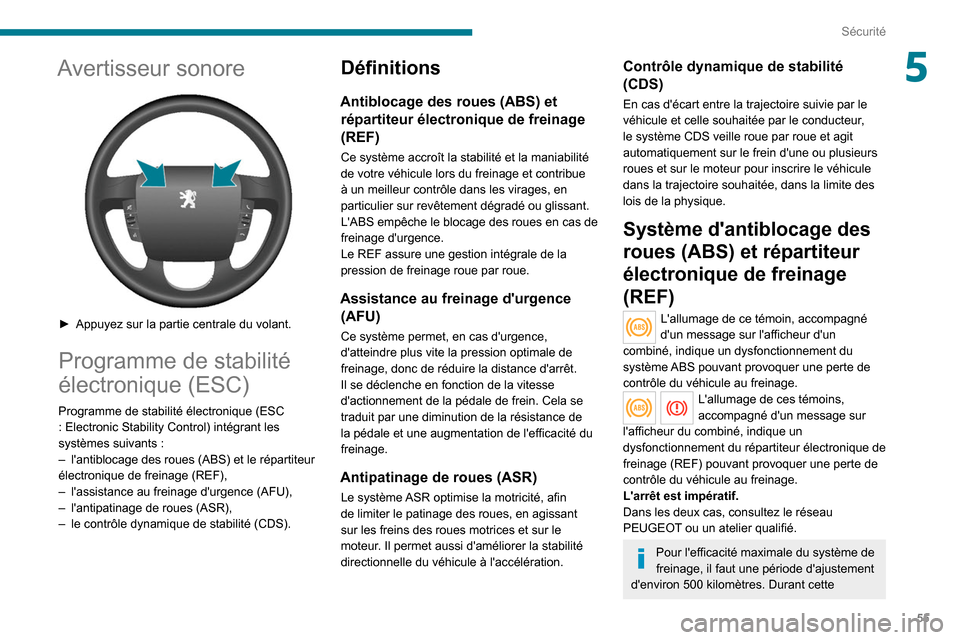 Peugeot Boxer 2020 Manuel du propriétaire (in French) 55
Sécurité
5Avertisseur sonore
► Appuyez sur la partie centrale du volant.
Programme de stabilité
électronique (ESC)
Programme de stabilité électronique (ESC
: Electronic Stability Contr Peugeot Boxer 2020 Manuel du propriétaire (in French) 55
Sécurité
5Avertisseur sonore
► Appuyez sur la partie centrale du volant.
Programme de stabilité
électronique (ESC)
Programme de stabilité électronique (ESC
: Electronic Stability Contr