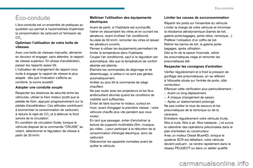 Peugeot Boxer 2020  Manuel du propriétaire (in French) 5
Eco-conduite
Éco-conduite
Léco-conduite est un ensemble de pratiques au 
quotidien qui permet à lautomobiliste doptimiser 
la consommation de carburant et lémission de 
CO
2.
Optimiser luti