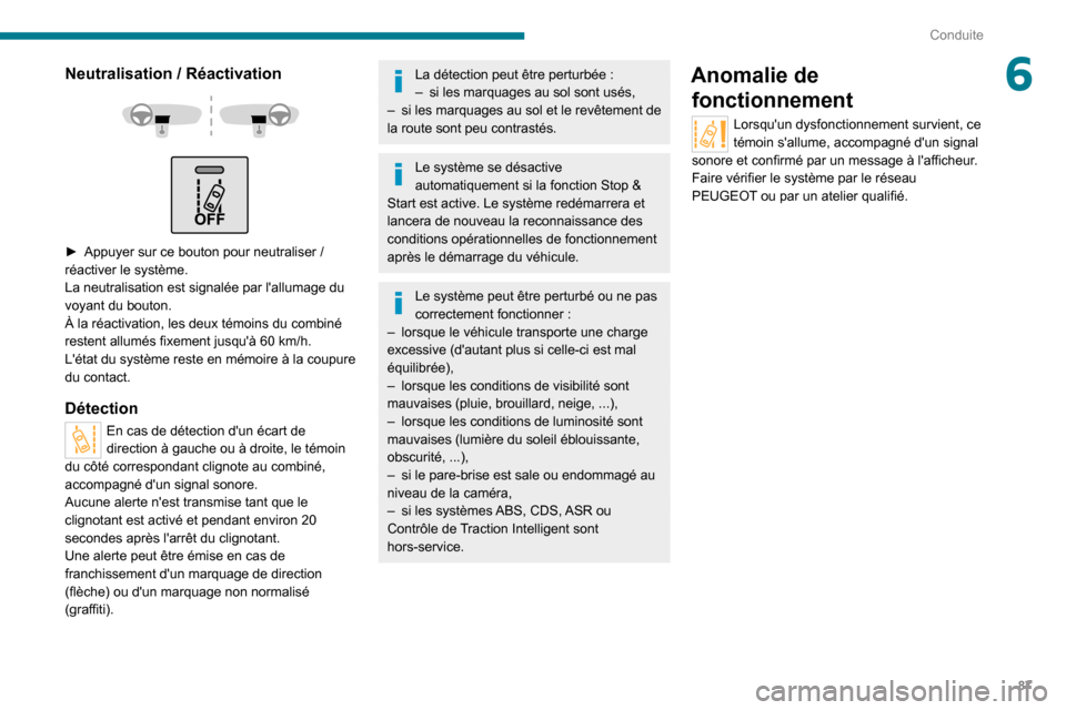 Peugeot Boxer 2020 Manuel du propriétaire (in French) 87
Conduite
6Neutralisation / Réactivation
► Appuyer sur ce bouton pour neutraliser /
réactiver le système.
La neutralisation est signalée par lallumage du
voyant du bouton.
À la r Peugeot Boxer 2020 Manuel du propriétaire (in French) 87
Conduite
6Neutralisation / Réactivation
► Appuyer sur ce bouton pour neutraliser /
réactiver le système.
La neutralisation est signalée par lallumage du
voyant du bouton.
À la r
