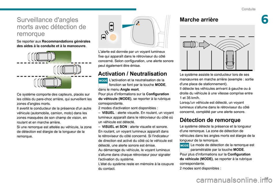 Peugeot Boxer 2020 Manuel du propriétaire (in French) 89
Conduite
6Surveillance dangles
morts avec détection de
remorque
Se reporter aux Recommandations générales
des aides à la conduite et à la manoeuvre.
Ce système comporte des capteurs, Peugeot Boxer 2020 Manuel du propriétaire (in French) 89
Conduite
6Surveillance dangles
morts avec détection de
remorque
Se reporter aux Recommandations générales
des aides à la conduite et à la manoeuvre.
Ce système comporte des capteurs,